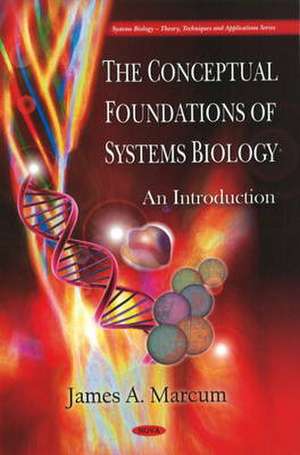 Conceptual Foundations of Systems Biology de James A. Marcum