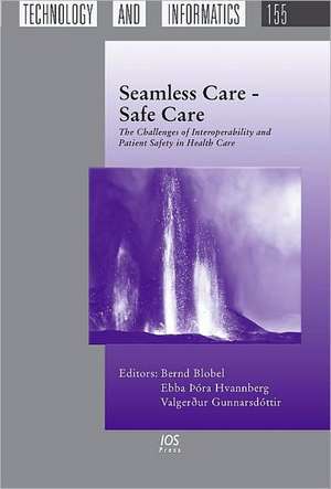 Seamless Care - Safe Care: The Challenges of Interoperability and Patient Safety in Health Care de Bernd Blobel