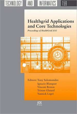 Healthgrid Applications and Core Technologies: Proceedings of HealthGrid 2010 de Tony Solomonides