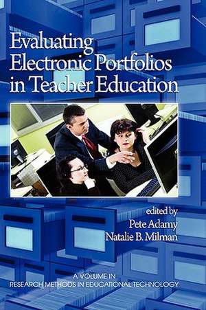 Evaluating Electronic Portfolios in Teacher Education (Hc): How They Affect Students, Their Parents, Teachers, Principals, Schools, and Society (Hc) de Pete Adamy