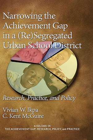 Narrowing the Achievement Gap in a (Re) Segregated Urban School District de Vivian E. Ikpa