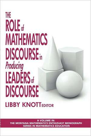 The Role of Mathematics Discourse in Producing Leaders of Discourse de Libby Knott