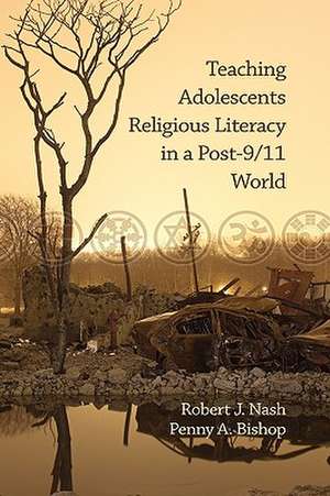 Teaching Adolescents Religious Literacy in a Post-9/11 World (Hc) de Robert J. Nash