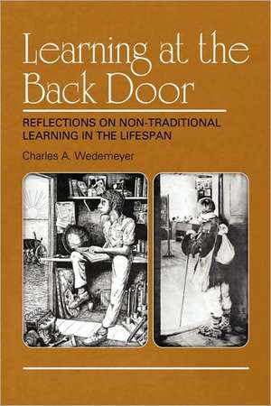 Learning at the Back Door Reflections on Non-Traditional Learning in the Lifespan de Charles A. Wedemeyer