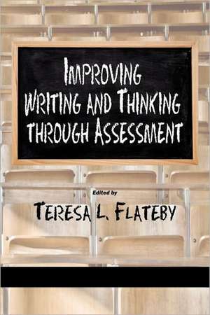 Improving Writing and Thinking Through Assessment de Teresa L. Flateby