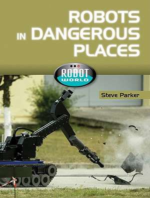 Robots in Dangerous Places de Steve Parker