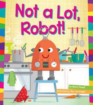 Not a Lot, Robot! de Marie Powell