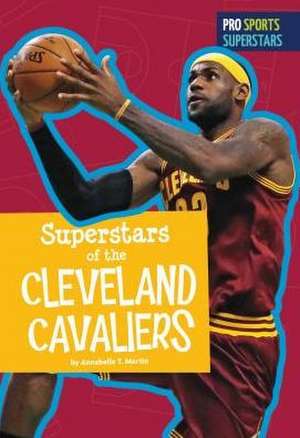 Superstars of the Cleveland Cavaliers de Annabelle T. Martin