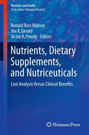 Nutrients, Dietary Supplements, and Nutriceuticals: Cost Analysis Versus Clinical Benefits de Ronald Ross Watson