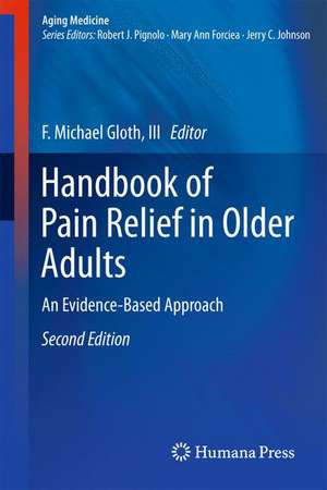 Handbook of Pain Relief in Older Adults: An Evidence-Based Approach de F. Michael Gloth, III