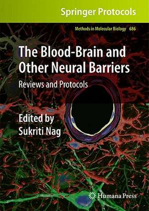 The Blood-Brain and Other Neural Barriers: Reviews and Protocols de Sukriti Nag