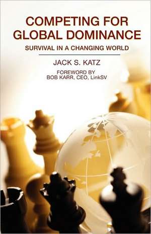 Competing for Global Dominance de Jack S. Katz