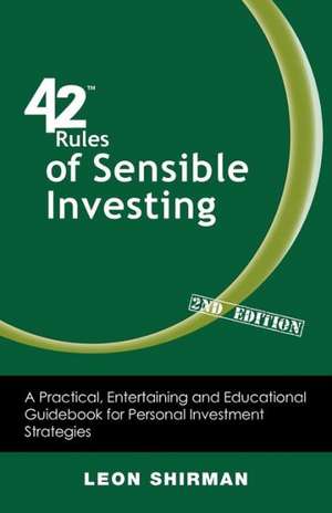 42 Rules of Sensible Investing (2nd Edition): A Practical, Entertaining and Educational Guidebook for Personal Investment Strategies de Leon Shirman