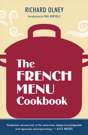 The French Menu Cookbook: The Food and Wine of France--Season by Delicious Season--In Beautifully Composed Menus for American Dining and Enterta de Richard Olney