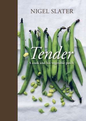 Tender: A Cook and His Vegetable Patch de Nigel Slater