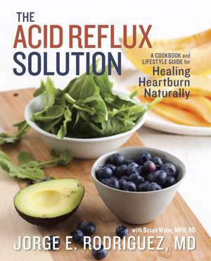 The Acid Reflux Solution: A Cookbook and Lifestyle Guide for Healing Heartburn Naturally de Jorge Rodriguez