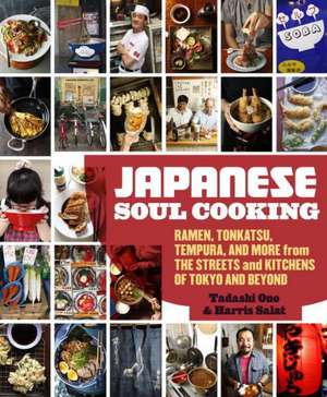 Japanese Soul Cooking: Ramen, Tonkatsu, Tempura, and More from the Streets and Kitchens of Tokyo and Beyond de Tadashi Ono