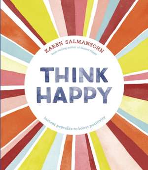 Think Happy: Instant Peptalks to Boost Positivity de Karen Salmansohn