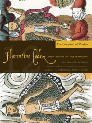 Florentine Codex: Book 12: Book 12: The Conquest of Mexico de Bernardino de Sahagun