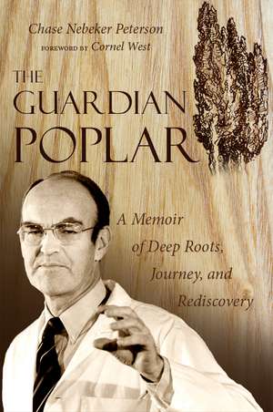 The Guardian Poplar: A Memoir of Deep Roots, Journey, and Rediscovery de Chase Nebeker Peterson