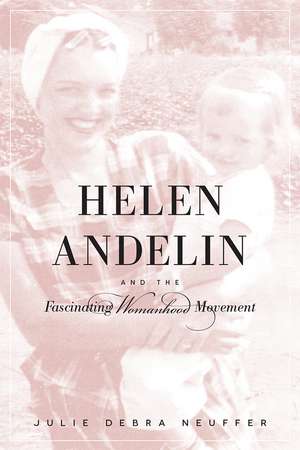 Helen Andelin and the Fascinating Womanhood Movement de Julie Debra Neuffer