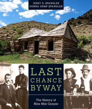 Last Chance Byway: The History of Nine Mile Canyon de Jerry D. Spangler