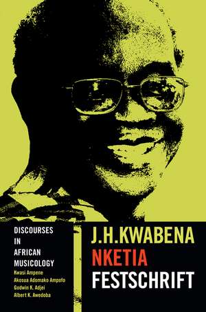 Discourses in African Musicology: J.H. Kwabena Nketia Festschrift de Prof. Kwasi Ampene