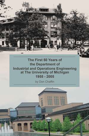 The First 50 Years of the Department of Industrial and Operations Engineering at the University of Michigan: 1955–2005 de Dr. Don Chaffin