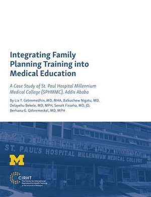 Integrating Family Planning Training into Medical Education: A Case Study of St. Paul's Hospital Millennium Medical College de Lia T. Gebremedhin