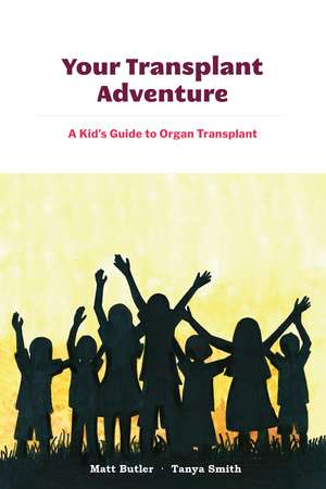 Your Transplant Adventure: A Kids Guide to Organ Transplant de Tanya Smith