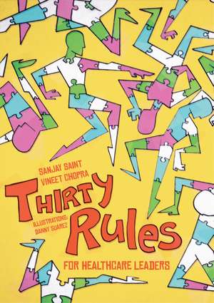 Thirty Rules for Healthcare Leaders: Illustrated by Danny Suárez de Sanjay Saint