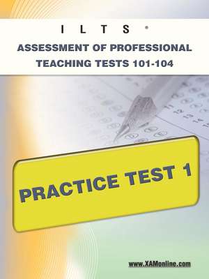 Ilts Assessment of Professional Teaching Tests 101-104 Practice Test 1 de Sharon Wynne