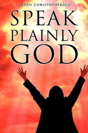 Speak Plainly God de Arden Christopherson