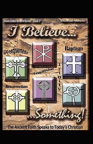 I Believe... Something! de Elizabeth Moreau