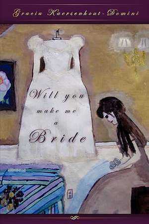 Will you make me a Bride de Gracia Kaersenhout-Domini