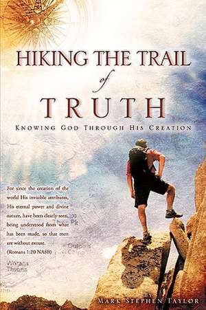 Hiking the Trail of Truth de Mark Stephen Taylor