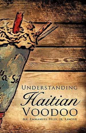 Understanding Haitian Voodoo de Jr. Lawyer Mr. Emmanuel Felix