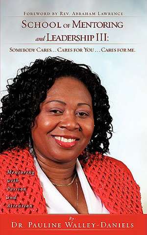 School of Mentoring and Leadership III: Somebody Cares. . . Cares for You . . . de Pauline Walley-Daniels