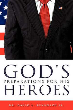 God's Preparations for His Heros de Jr. Reynolds, David L.