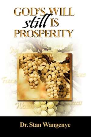 God's Will still Is Prosperity! de Stan Wangenye