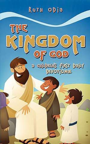 The Kingdom of God: A Children's First Daily Devotional de Ruth Odia