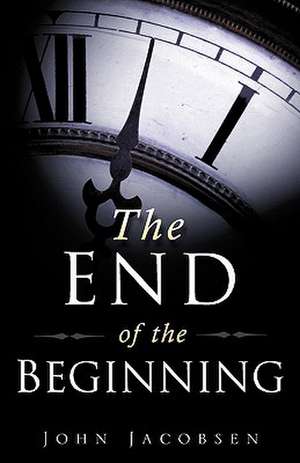 The End of the Beginning: Chosen by God de John Jacobsen