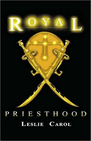 Royal Priesthood de Leslie Carol