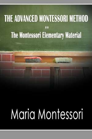 The Advanced Montessori Method - The Montessori Elementary Material de Maria Montessori