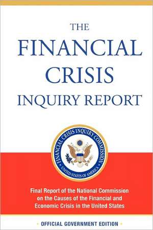 The Financial Crisis Inquiry Report, Authorized Edition de Financial Crisis Inquiry Commission