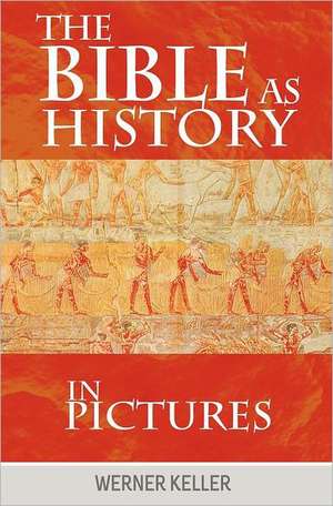 The Bible as History in Pictures de Keller Werner