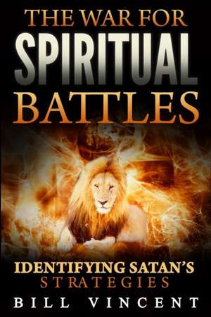 The War for Spiritual Battles de Bill Vincent