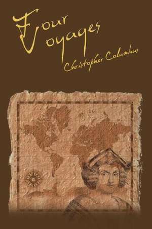 The Four Voyages of Christopher Columbus de Christopher Columbus