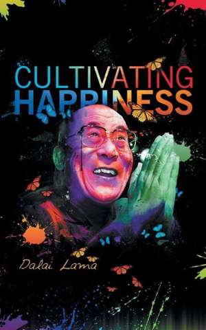 Cultiving Happiness de Dalai Lama