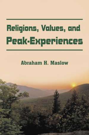 Religions, Values, and Peak-Experiences de Abraham H. Maslow